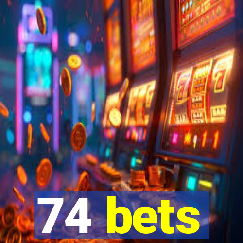 74 bets